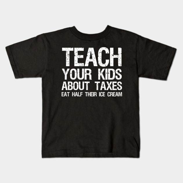 Teach Your Kids About Taxes - Libertarian Anti Socialism Kids T-Shirt by Styr Designs